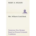 thumbnail image 1 of Mrs. Wilson's Cook Book Numerous New Recipes Based on Present Economic Conditions, (Paperback), 1 of 1