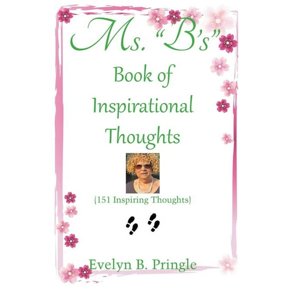 Ms. "B'S" Book of Inspirational Thoughts: (151 Inspiring Thoughts), (Paperback)