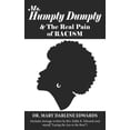 thumbnail image 1 of Ms. Humpty Dumpty and the Real Pain of Racism : Laying the Axe to the Root of Racism and Inferiority (Paperback), 1 of 1