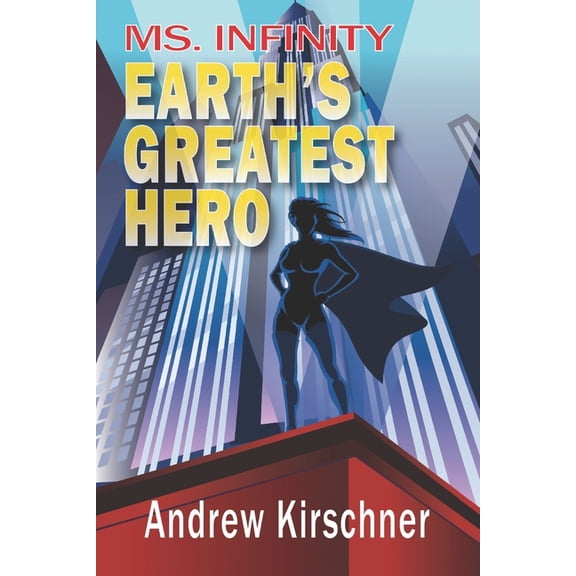 Ms. Infinity Ms. Infinity: Earth's Greatest Hero, Book 1, (Paperback)