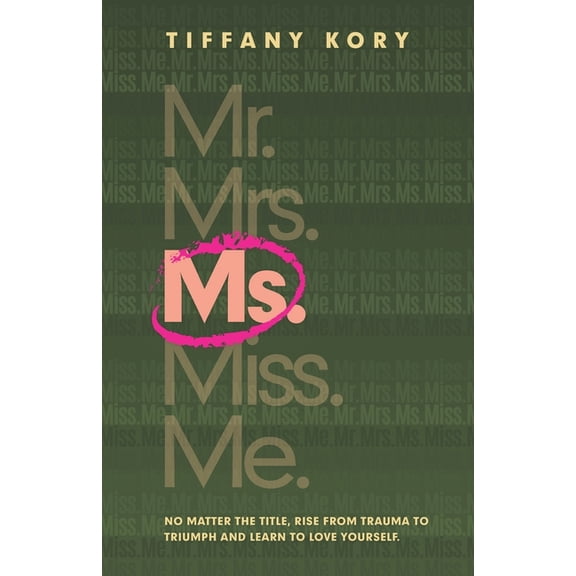 Ms.: No Matter the Title, Rise from Trauma To Triumph and Learn to Love Yourself (Paperback)