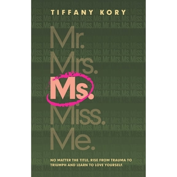 Pre-Owned Ms.: No Matter the Title, Rise from Trauma To Triumph and Learn to Love Yourself (Paperback) 1952779650 9781952779657