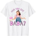 thumbnail image 1 of Ms.Rachel Can you Say Dada Dad Birthday Ms Rachel T-Shirt For Men Women, White Color, Size 2XL, 1 of 4