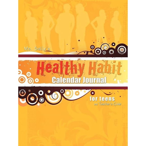 Ms. Sally's Healthy Habit Calendar Journal - For Teens and Teacher's Guide, (Paperback)