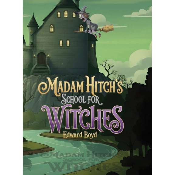 Ms. Witch Chronicles: Madam Hitch's School for Witches, (Hardcover)