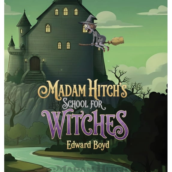 Ms. Witch Chronicles Madam Hitch's School for Witches, Book 1, (Hardcover)