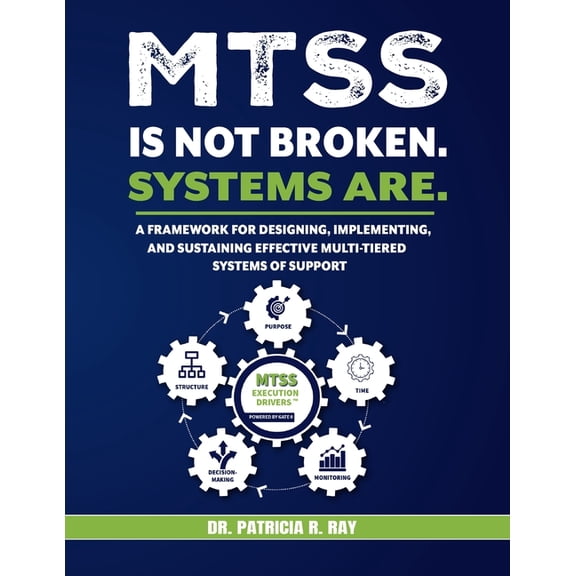 Mtss Is Not Broken. Systems Are.: A Framework for Designing, Implementing, and Sustaining Effective Multi-Tiered Systems, (Paperback)