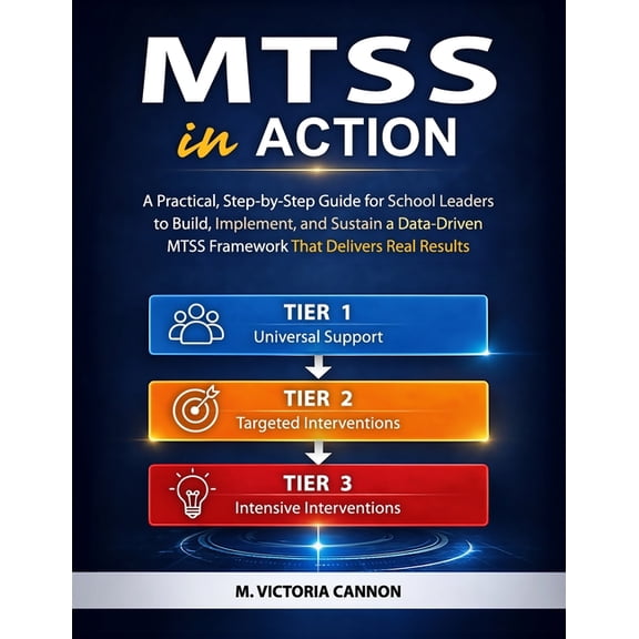 Mtss in Action: A Practical, Step-by-Step Guide for School Leaders to Build, Implement, and Sustain a Data-Driven MTSS F, (Paperback)