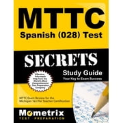 Mttc Spanish 028 Test Secrets Study Guide Mttc Exam Review for the Michigan Test for Teacher Certification Paperback