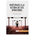 thumbnail image 1 of Mu&amp;#xe9;strate a la altura de tus ambiciones: Los secretos para hacer tus sue&amp;#xf1;os realidad, (Paperback), 1 of 1