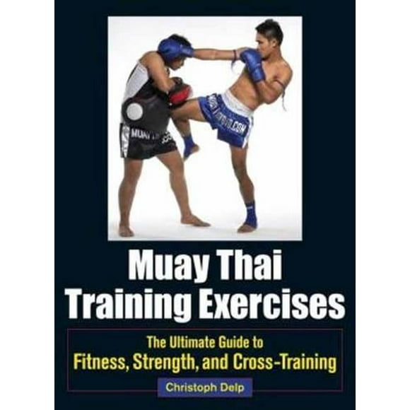Muay Thai Training Exercises : The Ultimate Guide to Fitness, Strength, and Fight Preparation (Paperback)