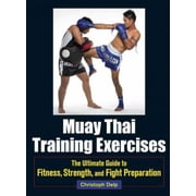 Muay Thai Training Exercises The Ultimate Guide to Fitness, Strength, and Fight Preparation Paperback