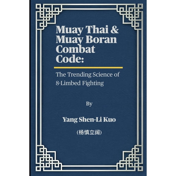 Muay Thai & Muay Boran Combat Code: The Trending Science of 8-Limbed Fighting: From Ancient Battlefield Warriors to , (Paperback)