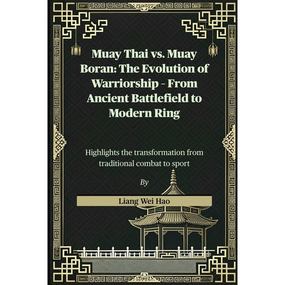 Muay Thai vs. Muay Boran: The Evolution of Warriorship - From Ancient Battlefield to Modern Ring: Highlights the transfo, (Paperback)