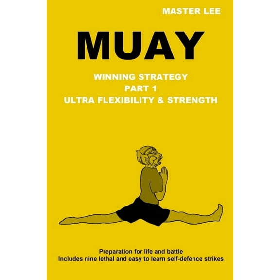 Muay: Winning Strategy - Ultra Flexibility & Strength, (Paperback)