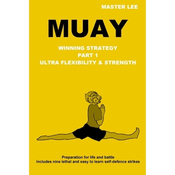 Pre-Owned Muay: Winning Strategy - Ultra Flexibility & Strength (Paperback) 1312843179 9781312843172