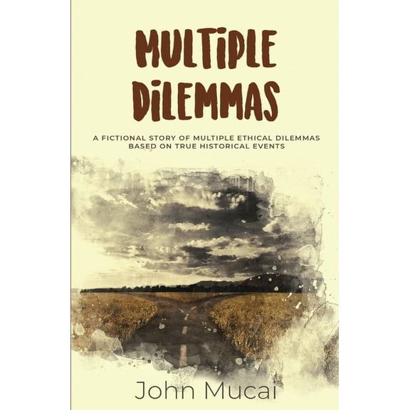 Mucai Quick Read: Multiple Dilemmas: A fictional story of multiple ethical dilemmas in real-life settings (Paperback)