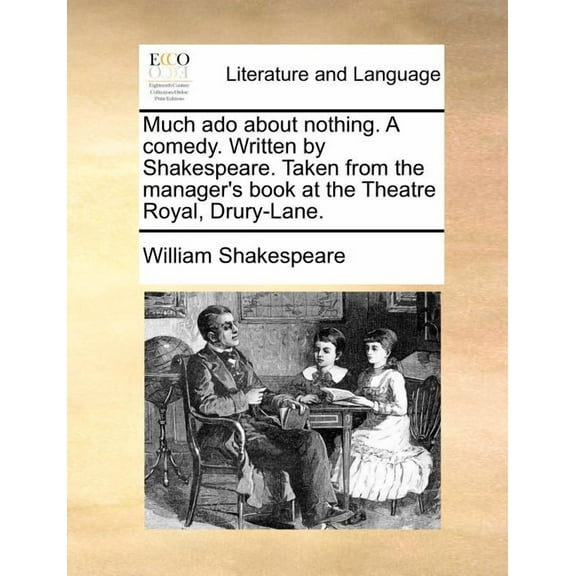 Much ADO about Nothing. a Comedy. Written by Shakespeare. Taken from the Manager's Book at the Theatre Royal, Drury-Lane. (Paperback)