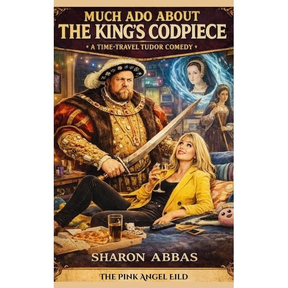 The Pink Angel Stage Plays Much ADO about the King's Codpiece: A Tragicomedy of Royal Proportions in Five Acts, (Paperback)