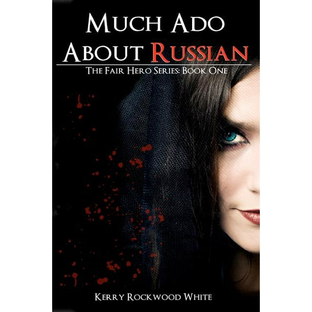 Much Ado About Russian The Fair Hero Series Book One (Paperback