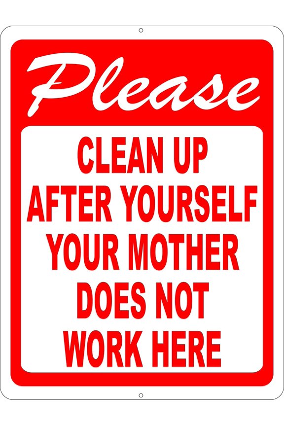 Please Clean Up After Yourself Your Mother Does Not Work Here 8x12 in Metal Sign