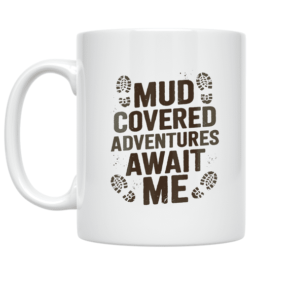 Mud Covered Adventures Await Me - Outdoor Tracking Enthusiast - 11 oz Ceramic Coffee Mug