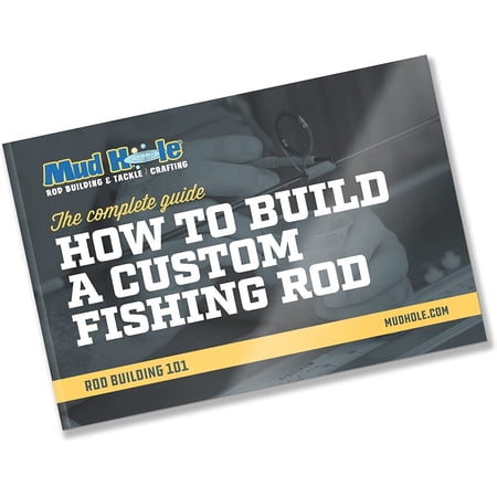 Mud Hole Rod Building 101: The Complete Guide How to Build a Custom Fishing Rod