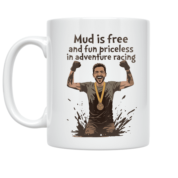 Mud is Free and Fun Priceless - Adventure Racing Enthusiast - 11 oz Ceramic Coffee Mug