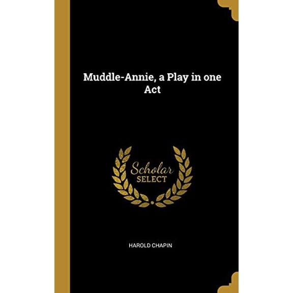 Muddle-Annie, a Play in One Act Hardcover