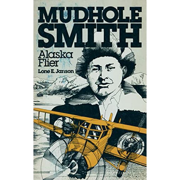 Pre-Owned Mudhole Smith, Alaska Flier (Paperback) 0882401394 9780882401393