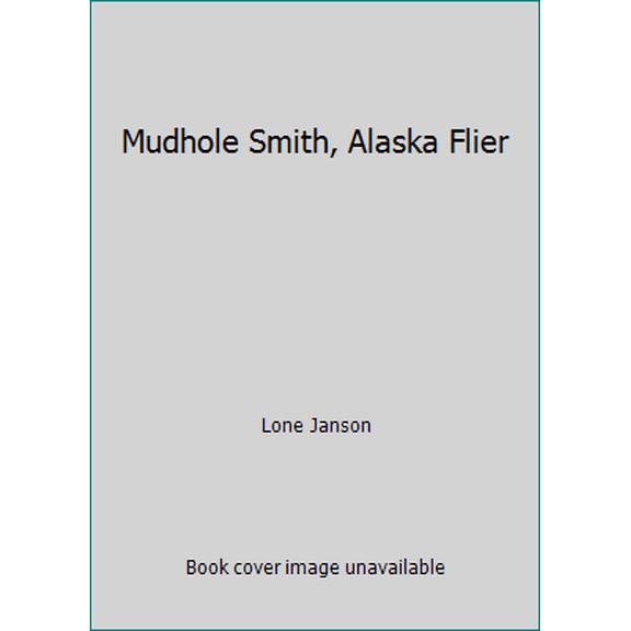 Pre-Owned Mudhole Smith, Alaska Flier (Paperback) 0882401394 9780882401393