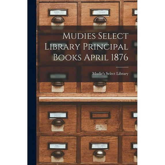 Mudies Select Library Principal Books April 1876 (Paperback)