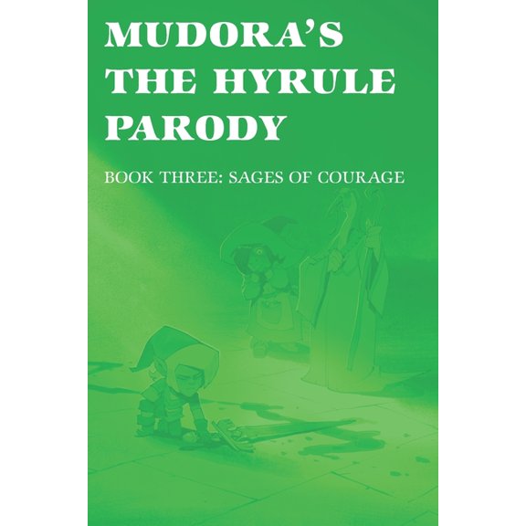 The Hyrule Parody Trilogy Mudora's The Hyrule Parody: Book Three: Sages of Courage, Book 3, (Paperback)