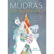 Mudras for Modern Life Boost Your Health, Re-Energize Your Life, Enhance Your Yoga and Deepen Your Meditation, Paperback