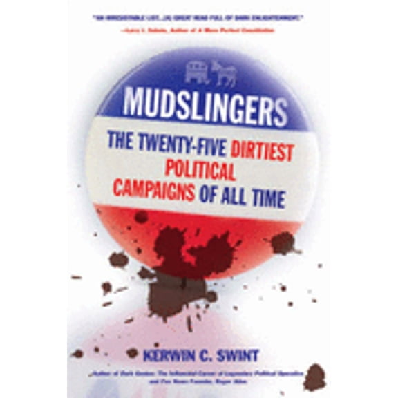 Pre-Owned Mudslingers : The Twenty-Five Dirtiest Political Campaigns of All Time