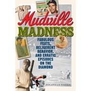 Mudville Madness Fabulous Feats, Belligerent Behavior, and Erratic Episodes on the Diamond, Paperback