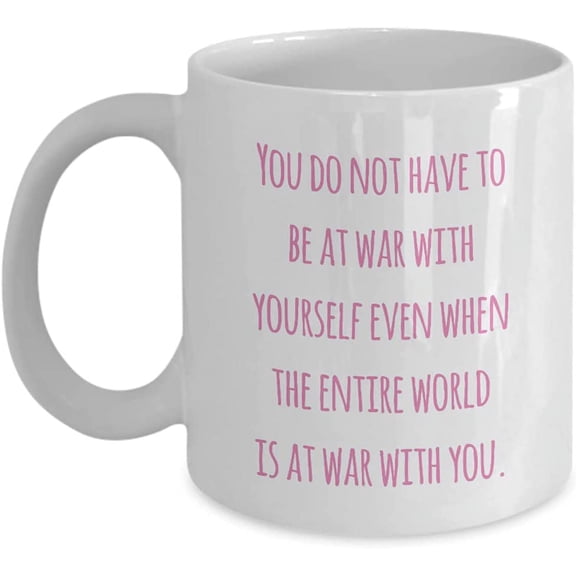 Mug For Her Self Love Positive QuotesYou do not have to be at war with yourself even when the entire. Girls Teenagers Women Cup