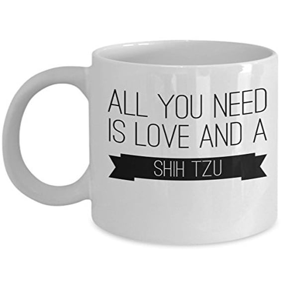 Shih Tzu 11 oz Coffee Mug - All You Need Is Love White Ceramic Gift
