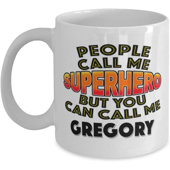 Mug for Gregory People Call Me Superhero But You Can Call Me Gregory Classic Coffee Tea Hot Chocolate Cup for Him