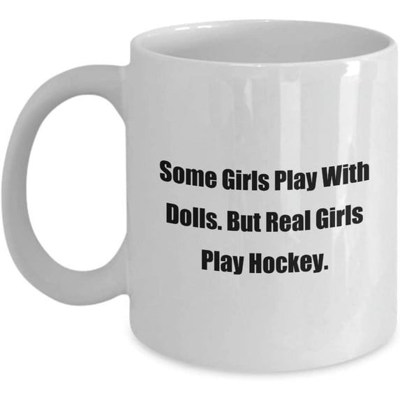 Mug for Her Some Girls Play With Dolls. But Real Girls Play Hockey. Ceramic Coffee Tea Cup