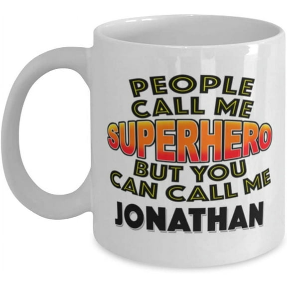 Mug for Jonathan People Call Me Superhero But You Can Call Me Jonathan Classic Coffee Tea Hot Chocolate Cup for Him