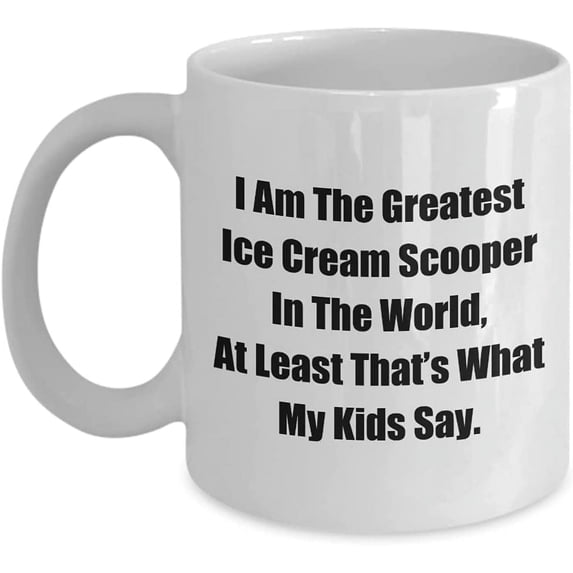 Mug for Mom Dad I Am The Greatest Ice Cream Scooper In The World, At Least That’s What My Kids Say. Coffee Tea Cup
