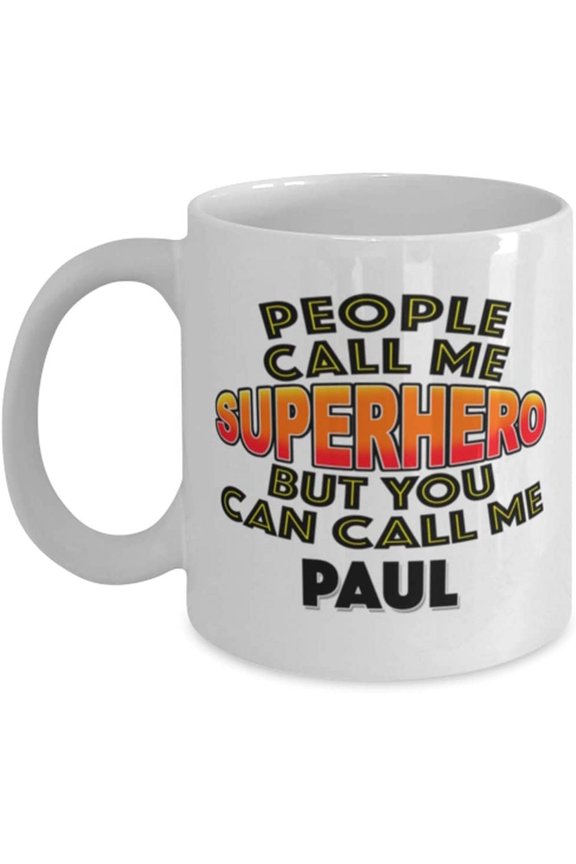 Mug for Paul People Call Me Superhero But You Can Call Me Paul Classic Coffee Tea Hot Chocolate Cup for Him