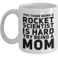 thumbnail image 1 of Mug for a Mother You Think Being A Rocket Scientist Is Hard Try Being A Mom Funny Saying For Her Classic Coffee Tea Cup, 1 of 2