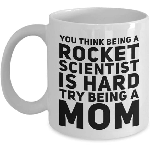 Mug for a Mother You Think Being A Rocket Scientist Is Hard Try Being A Mom Funny Saying For Her Classic Coffee Tea Cup