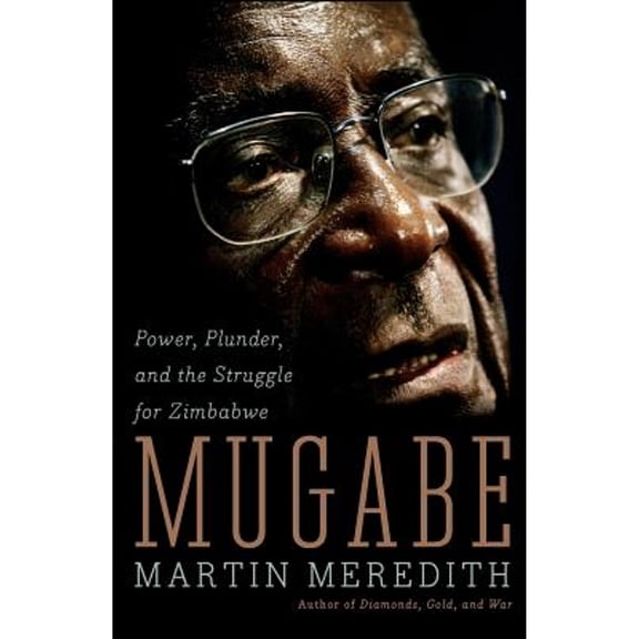 Pre-Owned Mugabe: Power, Plunder, and the Struggle for Zimbabwe (Paperback) 158648558X 9781586485580