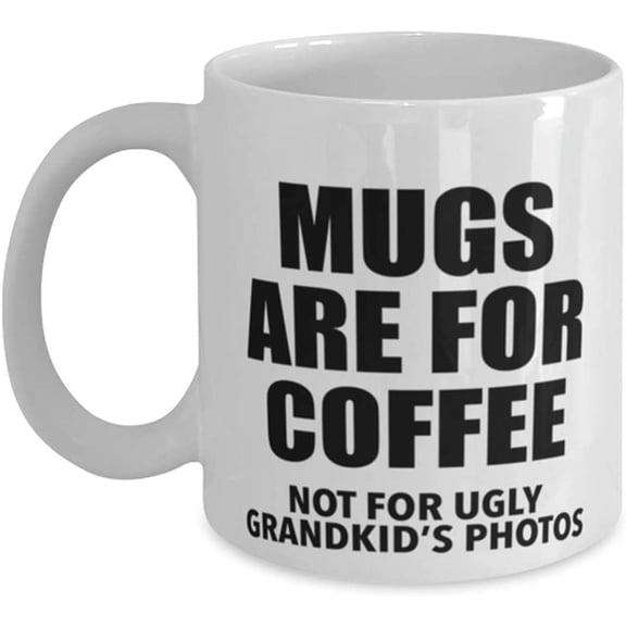 Mugs Are For Coffee Not Ugly Grandkid's Picture Printed On Ceramic Cup
