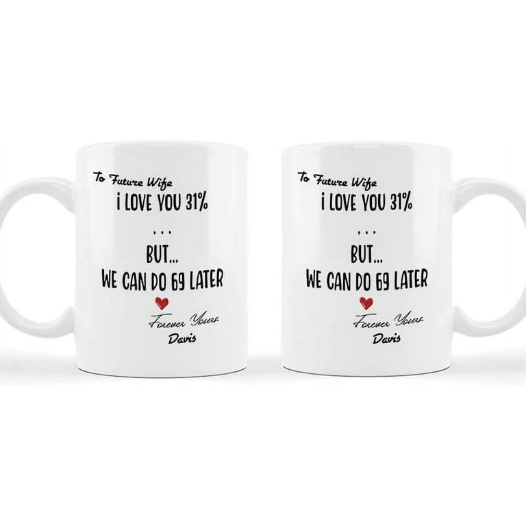 https://i5.walmartimages.com/seo/Mugs-Coffee-For-Fiancee-Her-From-Fiance-Darling-To-My-Future-Wife-Gifts-I-Love-You-And-We-Can-Do-Later-Custom-Name-White-Ceramic-11-15oz-Tea-Cup-Enga_e76a15c2-f043-43c5-88c7-97d454bb416a.1ca50c9731b200ac1cf194d2985078b9.jpeg?odnHeight=768&odnWidth=768&odnBg=FFFFFF