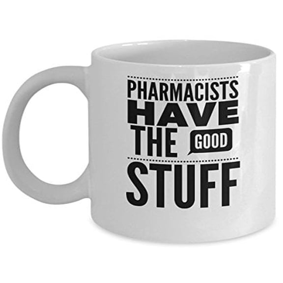 Pharmacist 11 oz Coffee Mug - Have The Good Stuff White Ceramic Gift