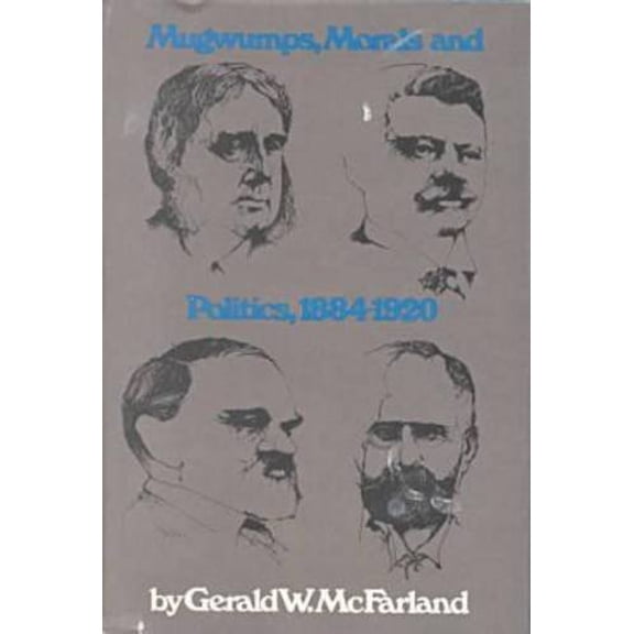 Pre-Owned Mugwumps, Morals and Politics 1884-1920 (Hardcover) 9780870231759